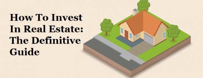 How To Invest In Real Estate - The Definitive Guide
