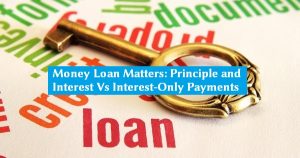 Money-Loan-Matters-Principle-and-Interest-Vs.-Interest-Only-Payments