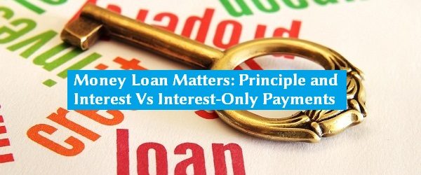 Money-Loan-Matters-Principle-and-Interest-Vs.-Interest-Only-Payments