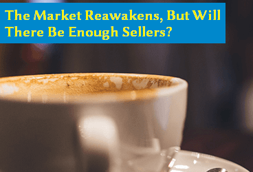 The Market Reawakens, But Will There Be Enough Sellers?